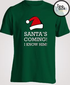 Santa Coming I Know Him funny T-Shirt