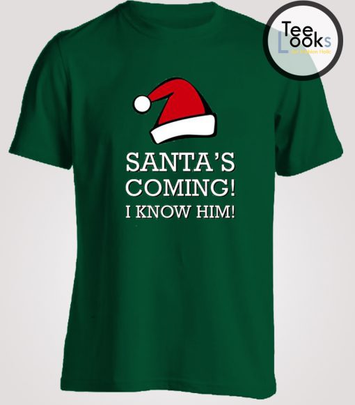 Santa Coming I Know Him funny T-Shirt