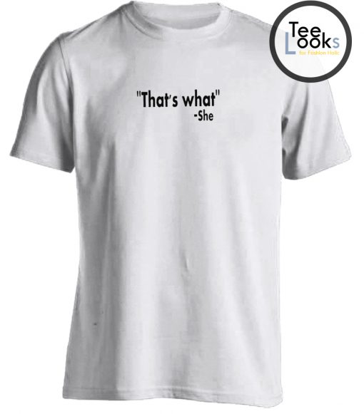 Thats what she said Funny T-shirt