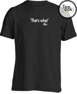 Thats what she said Funny White Text T-shirt