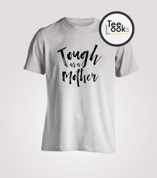 Tough as a Mother Boyfriend Style T-shirt