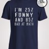 25 % Funny 85% Bad Math T-shirt