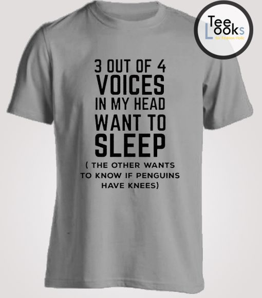 3 Out Of 4 Voices in My Head Want To Sleep T-shirt