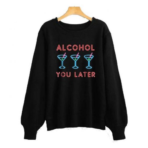 Alcohol Later Sweatshirt DN