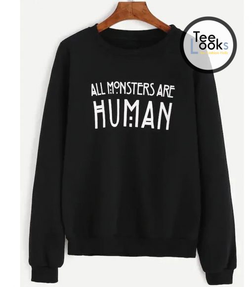 All Monsters Are Human Sweatshirt