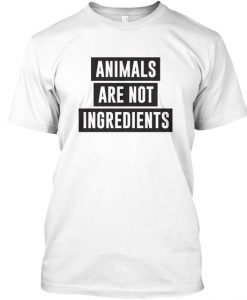 Animals Are Not Ingredients T-Shirt TM