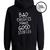 Bad Choices Make Good Stories Hoodie