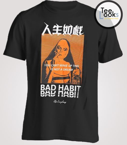 Bad Habit This Is Not Dream t-shirt