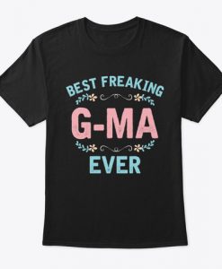 Best Freaking G ma Ever T-Shirt TM