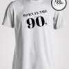 Born In The 90s T-shirt