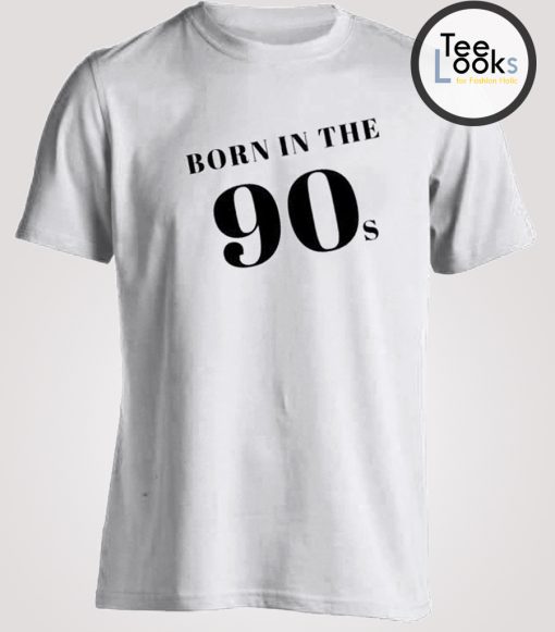 Born In The 90s T-shirt