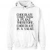 Chocolate Is A Salad Hoodie DN