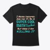 Cool Math Teacher Gift High School Colle T-Shirt TM