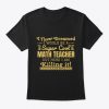 Cool Math Teacher Gift High School I Never Dreamed T-Shirt TM