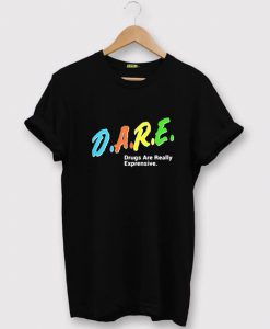 DARE Drugs Are Really Expensive Black T Shirt DN