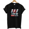 Dad I Love You T-shirt DN