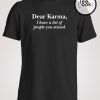 Dear Karma I have a list of people you missed T-shirt