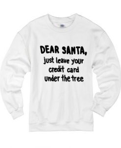 Dear Santa Just Leave Your Credit Card Under the Tree Sweater AD