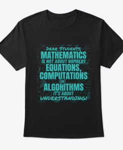 Dear Students MATHEMATICS Is Not About Numbers T-Shirt TM