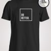 Do Better T-shirt