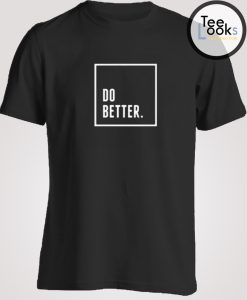 Do Better T-shirt