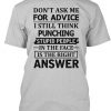 Don't Aske Me For Advice I Still Think T-Shirt TM