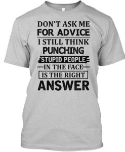 Don't Aske Me For Advice I Still Think T-Shirt TM