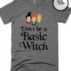 Dont Be A Basic Witch T-shirt