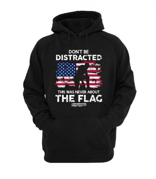 Dont Be Distracted This War Never About The Flag hoodie AD