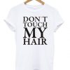 Don't Touch My Hair T-shirt DN