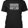 Don't Want A Sarcastic Answer Fun Tee T-Shirt TM