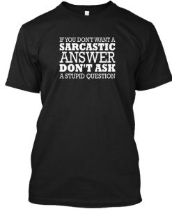 Don't Want A Sarcastic Answer Fun Tee T-Shirt TM