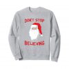 Don't Stop Believing Funny Christmas Sweatshirt AD