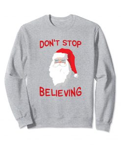 Don't Stop Believing Funny Christmas Sweatshirt AD