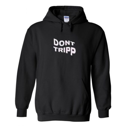 Don't Tripp Hoodie DN