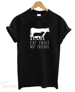 Eat fruit not friends T-Shirt DN