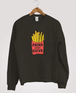 Fries Before Guys Sweatshirt