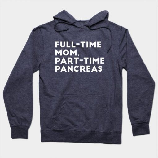 Full Time Mom Part Time Pancreas Hoodie DN