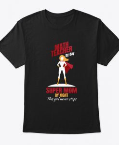 Funny Math Teacher Gift Super Mom School T-Shirt TM