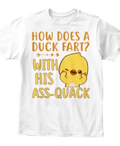 How Does A Duck Fart T-Shirt TM