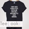 I Dont Need Hair Stylish Funny Women Quote T-shirt