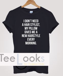 I Dont Need Hair Stylish Funny Women Quote T-shirt