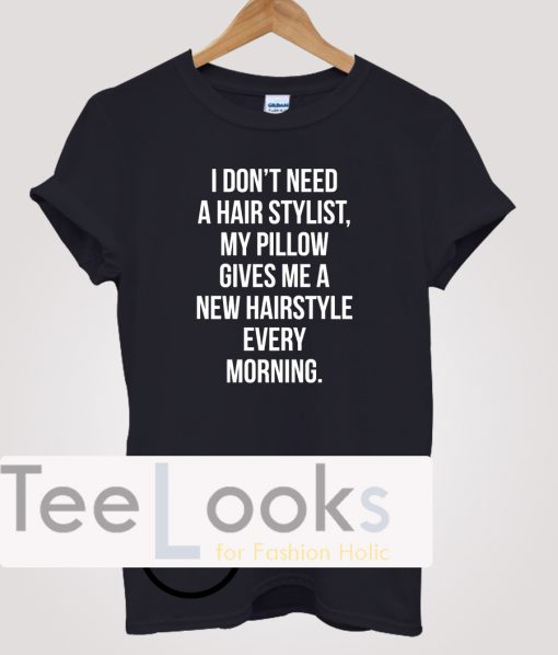 I Dont Need Hair Stylish Funny Women Quote T-shirt