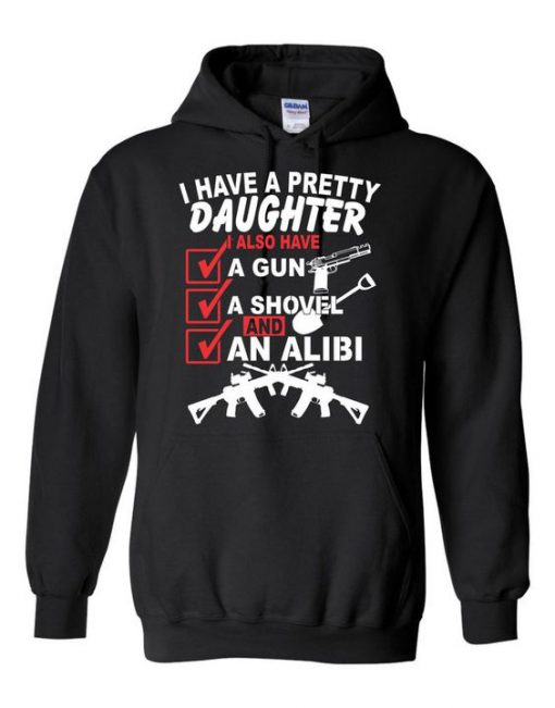 I Have A Pretty Daughter I Also Have A Gun A Shovel And An Alibi Hoodie DN