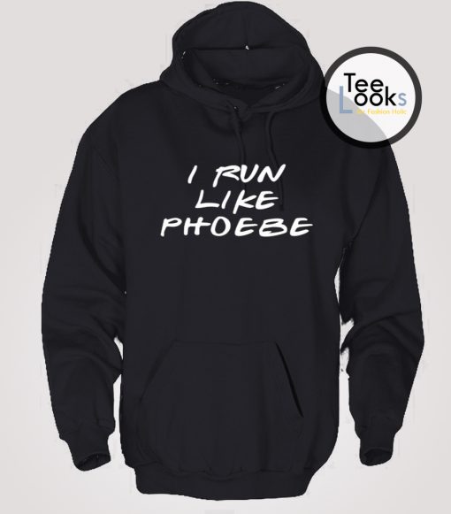 I Run Like Phoebe Hoodie