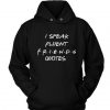 I Speak Fluent Friends Quotes Custom Hoodies DN