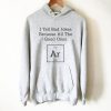 I Tell Bad Jokes Because All The Good Ones Argon Hoodie DN