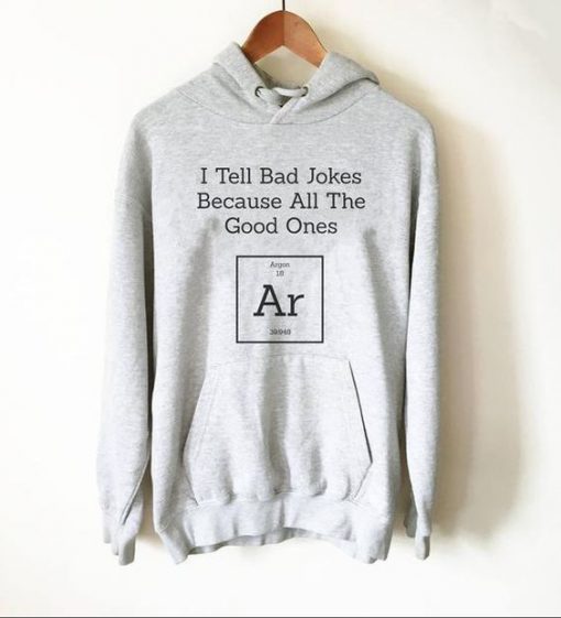 I Tell Bad Jokes Because All The Good Ones Argon Hoodie DN