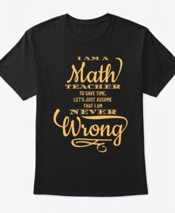 I am A Math Teacher To Save Time T-Shirt TM