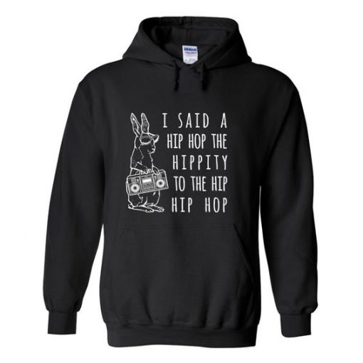 I said a hip hop the hippity to the hip hip hop hoodie DN